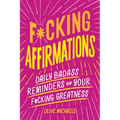 F*cking Affirmations: Daily Badass Reminders of Your F*cking Greatness - Paperback