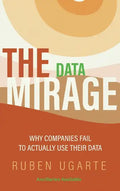 Data Mirage: Why Companies Fail to Actually Use Their Data - Hardcover