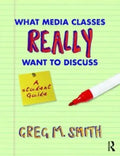 What Media Classes Really Want to Discuss: A Student Guide - Paperback