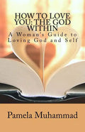 How to Love You: The God Within: A Women's Guide to Loving God and Self - Paperback