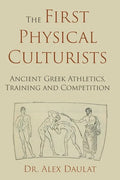 The First Physical Culturists: Ancient Greek Athletics, Training and Competition - Paperback