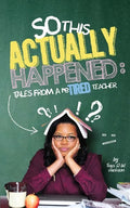 So, This Actually Happened: Tales from a reTIRED Teacher - Paperback
