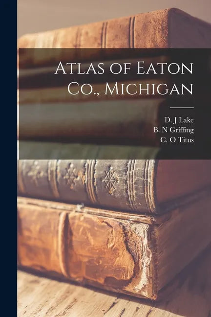 Atlas of Eaton Co., Michigan - Paperback