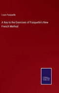 A Key to the Exercises of Fasquelle's New French Method - Hardcover