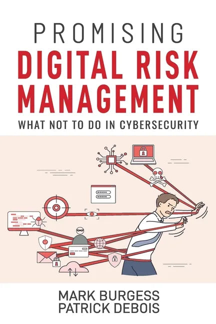 Promising Digital Risk Management: What not to do in Cybersecurity - Paperback
