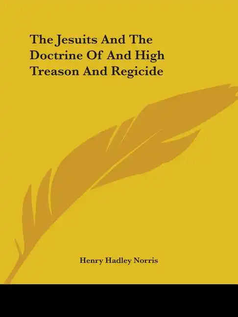 The Jesuits And The Doctrine Of And High Treason And Regicide - Paperback
