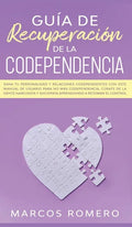 Guía de recuperación de la codependencia: Sana tu personalidad y relaciones codependientes con este manual de usuario para no más codependencia, cúrat - Hardcover