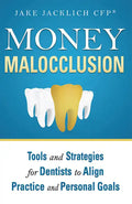 Money Malocclusion: Tools and Strategies for Dentists to Align Practice and Personal Goals - Paperback