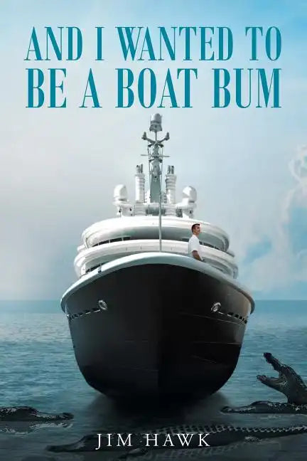 And I Wanted To Be A Boat Bum - Paperback