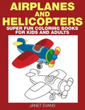 Airplane and Helicopter: Super Fun Coloring Books for Kids and Adults - Paperback