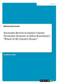 Neorealist Revival in Iranian Cinema. Neorealist elements in Abbas Kiarostami's "Where Is My Friend's House?" - Paperback