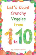Let's Count Crunchy Veggies from 1 to 10: Brilliant pictures will make the learning of numbers a joy. Counting book for toddlers ages 1-3. - Paperback