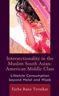 Intersectionality in the Muslim South Asian-American Middle Class: Lifestyle Consumption beyond Halal and Hijab - Hardcover