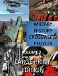 Military History Crossword Puzzles: Large Print Edition: Volume 2: WW1 to Iraq 1: Large Print Crosswords for Seniors, History Lovers - Paperback
