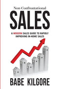 Non-Confrontational Sales: A Modern Sales Guide To Rapidly Improving In-Home Sales - Paperback