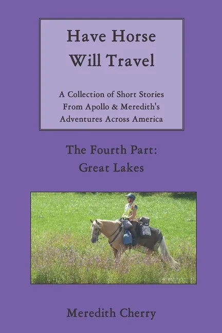 Have Horse Will Travel: A Collection of Short Stories From Apollo & Meredith's Adventures Across America: The Fourth Part: Great Lakes - Paperback