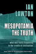 Mesopotamia: The Truth: what was really happening in the 'cradle of civilisation' - Paperback