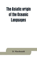 The Asiatic origin of the Oceanic Languages: etymological dictionary of the language of Efate (New Hebrides) - Paperback
