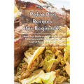 Paleo Diet Recipes for Beginners: Boost Your Health and Feel Great with These Easy and Delicious Recipes to Cook at Home on a Budget - Paperback