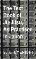 Text-Book of Ju-Jitsu, as Practised in Japan - Being a Simple Treatise on the Japanese Method of Self Defence - Hardcover
