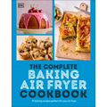 The Complete Baking Air Fryer Cookbook: 75 Baking Recipes Perfect for Your Air Fryer - Paperback