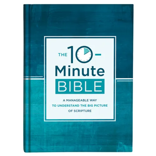 The 10-Minute Bible: A Manageable Way to Understand the Big Picture of Scripture - Hardcover