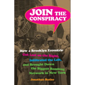 Join the Conspiracy: How a Brooklyn Eccentric Got Lost on the Right, Infiltrated the Left, and Brought Down the Biggest Bombing Network in New York - Hardcover