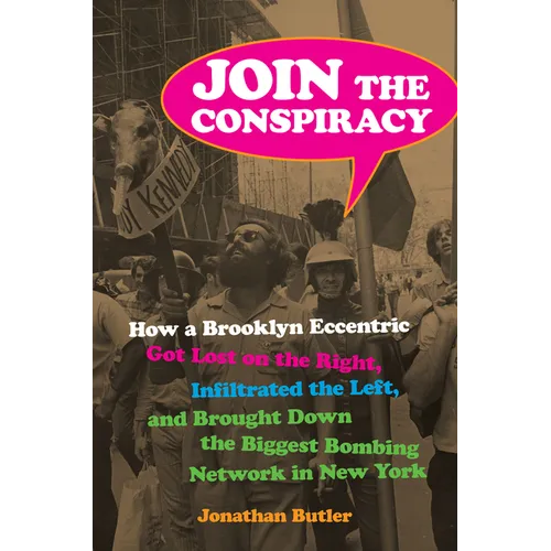 Join the Conspiracy: How a Brooklyn Eccentric Got Lost on the Right, Infiltrated the Left, and Brought Down the Biggest Bombing Network in New York - Hardcover