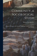 Community, a Sociological Study [microform]: Being an Attempt to Set out the Nature and Fundamental Laws of Social Life - Paperback
