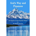 God's Way and Finances: The Kingdom of God's Economic System vs. the World's Economy - Paperback