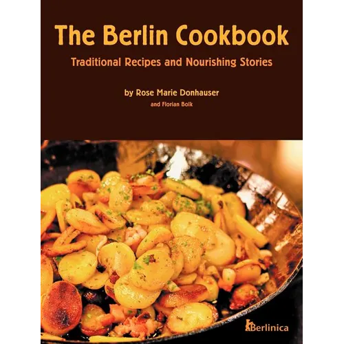 The Berlin Cookbook (Hardcover): Traditional Recipes and Nourishing Stories. the First and Only Cookbook from Berlin, Germany - Hardcover