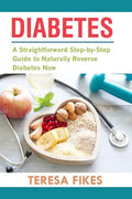 Diabetes: A Straightforward Step-by-Step Guide to Naturally Reverse Diabetes Now - Paperback