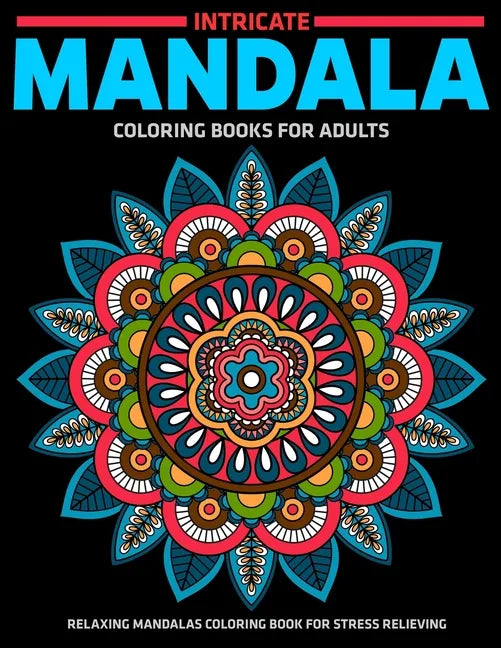 Intricate Mandala Coloring Books For Adults: Relaxing Mandalas Coloring Book For Stress Relieving: Relaxation Mandala Designs - Paperback