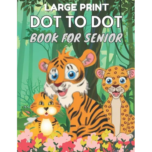 Large Print Dot To Dot Book For Seniors: Large Print Easy Dot To Dot Nature Scenes, Flowers, Butterflies, Animals, dinosaur & Birds And More. - Paperback