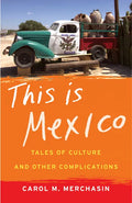 This Is Mexico: Tales of Culture and Other Complications - Paperback
