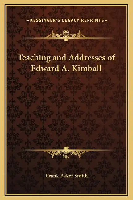 Teaching and Addresses of Edward A. Kimball - Hardcover