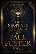 The Neophyte Rituals of Paul Foster Case: Ceremonial Magic - Paperback