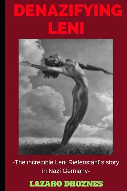 Denazifying Leni: The incredible Leni Riefenstahl´s story in Nazi Germany - Paperback