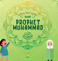 Why We Love Our Prophet Muhammad: The Short Seerah of Prophet Muhammad [ PBUH ] - Hardcover