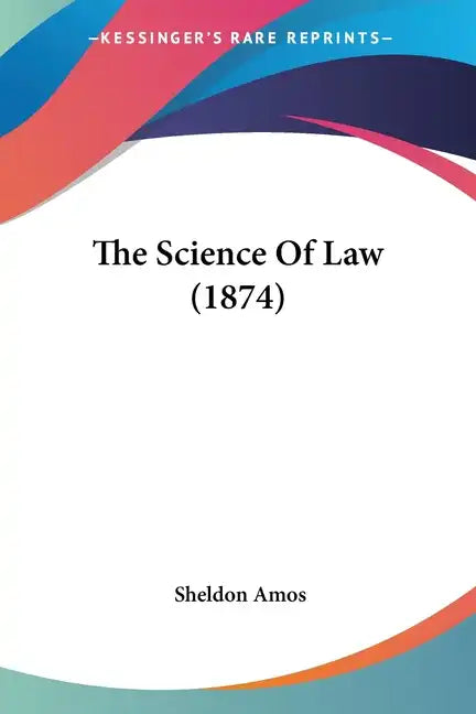 The Science Of Law (1874) - Paperback
