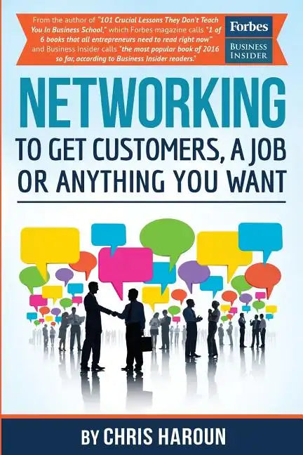 Networking to Get Customers, a Job or Anything You Want: Also includes over 2 hours of video lessons and 15 downloadable networking templates & exerci - Paperback