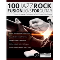 100 Jazz-Rock Fusion Licks for Guitar: Discover the Language & Techniques of the World's Greatest Fusion Guitarists - Paperback