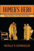 Homer's Hero: Human Excellence in the Iliad and the Odyssey - Paperback