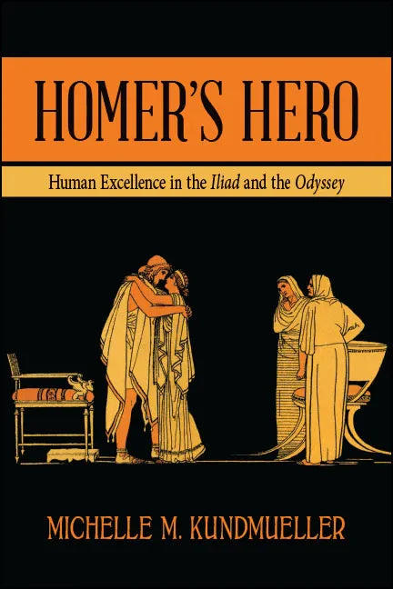 Homer's Hero: Human Excellence in the Iliad and the Odyssey - Paperback