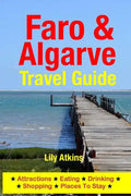 Faro & The Algarve Travel Guide: Attractions, Eating, Drinking, Shopping & Places To Stay - Paperback