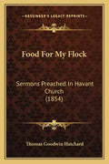Food for My Flock: Sermons Preached in Havant Church (1854) - Paperback