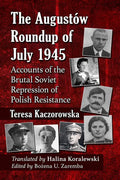 The Augustow Roundup of July 1945: Accounts of the Brutal Soviet Repression of Polish Resistance - Paperback