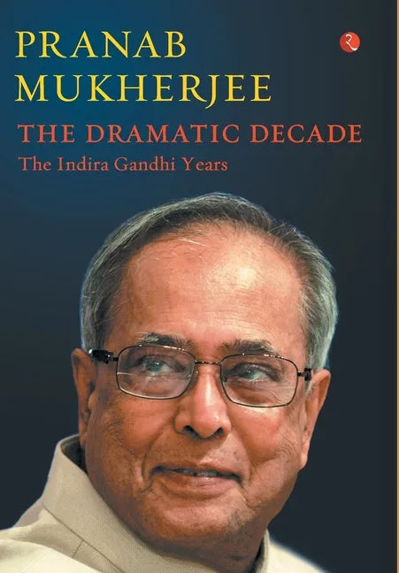 The Dramatic Decade The Indira Gandhi Years - Hardcover