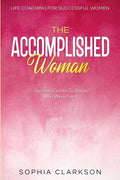 Life Coaching For Successful Women: The Accomplished Woman - Success Comes To Those Who Work For It - Paperback