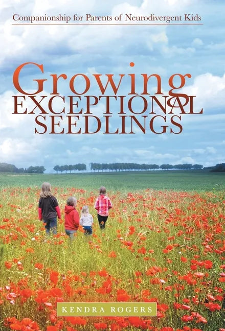 Growing Exceptional Seedlings: Companionship for Parents of Neurodivergent Kids - Hardcover